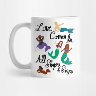 Love Comes In All Shapes & Sizes - Mermaids Mug